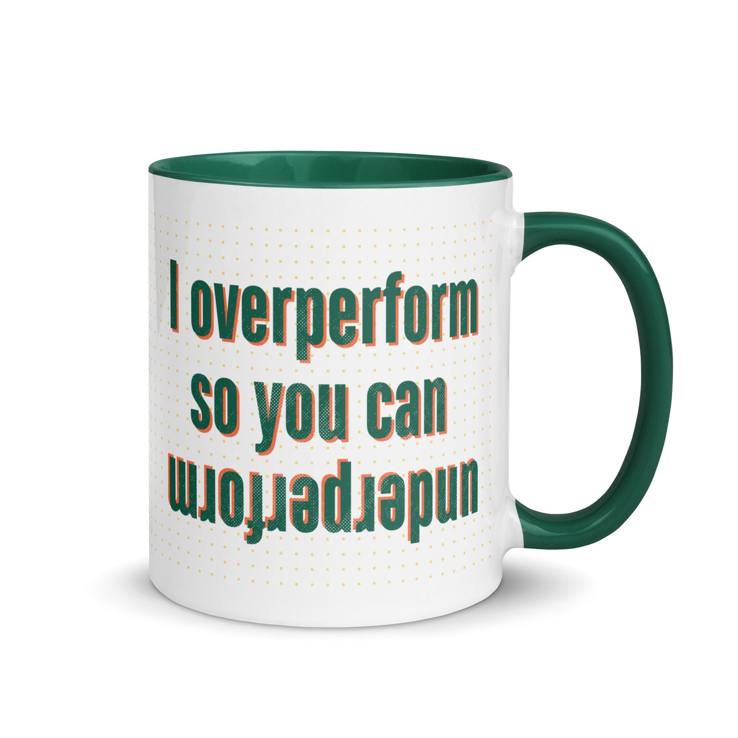 I overperform so you can underperform.