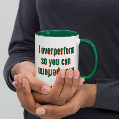 I overperform so you can underperform.
